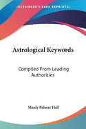 Astrological Keywords: Compiled From Leading Authorities
