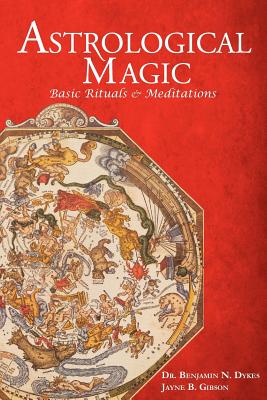 Astrological Magic: Basic Rituals & Meditations - Dykes, Benjamin N, and Gibson, Jayne