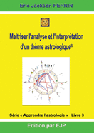 Astrologie Livre 3: Maitriser L'Analyse Et L'Interpretation D'Un Theme Astrologique