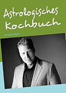 Astrologisches Kochbuch: von Andreas Winkler