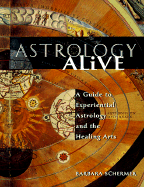 Astrology Alive: A Guide to Experiential Astrology and the Healing Arts - Schermer, Barbara