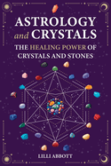 Astrology and Crystals, The Healing Power of Crystals and Stones