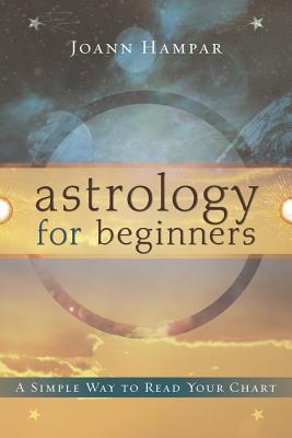 Astrology for Beginners: A Simple Way to Read Your Chart - Hampar, Joann