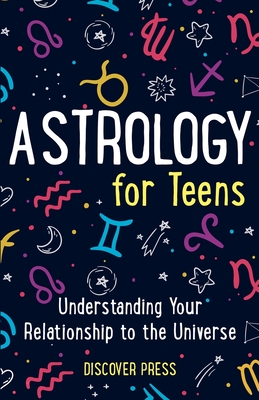 Astrology for Teens: Understanding Your Relationship to the Universe - Press, Discover