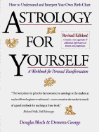 Astrology for Yourself: How to Understand and Interpret Your Own Birth Chart: A Workbook for Personal Transformation - George, Demetra, and Bloch, Douglas