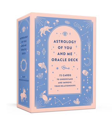 Astrology of You and Me Oracle Deck: 72 Cards to Understand and Improve Your Relationships - Goldschneider, Gary
