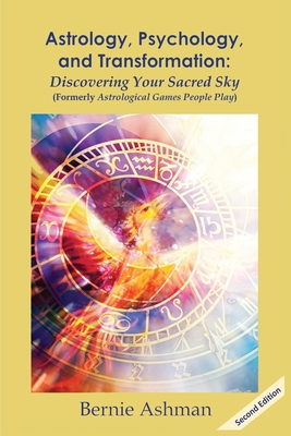 Astrology, Psychology, and Transformation: Discovering Your Sacred Sky - Ashman, Bernie