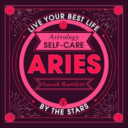 Astrology Self-Care: Aries: Live Your Best Life by the Stars