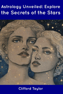 Astrology Unveiled: Explore the Secrets of the Stars