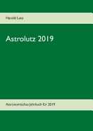 Astrolutz 2019: Astronomisches Jahrbuch f?r 2019