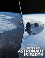 Astronaut in Earth Photo Book: 40 Stunning Images Featuring Space Explorers And Their Earthly Adventures