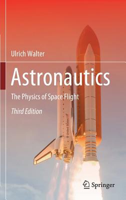 Astronautics: The Physics of Space Flight - Walter, Ulrich