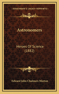 Astronomers: Heroes of Science (1882)