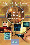 Astronomical Sketching: A Step-By-Step Introduction - Le Houerou, H N, and Handy, Richard, and Moody, David B