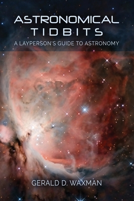 Astronomical Tidbits: A Layperson's Guide to Astronomy: Astronomy Tidbits - Waxman