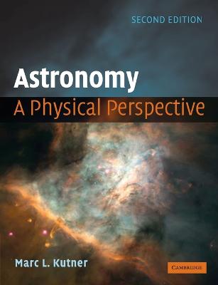 Astronomy: A Physical Perspective - Kutner, Marc L