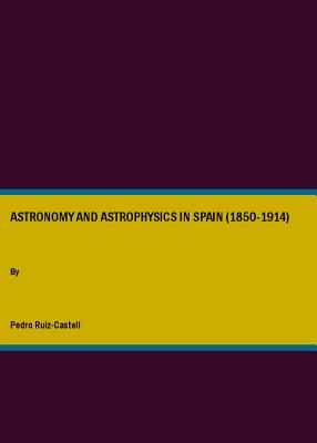 Astronomy and Astrophysics in Spain (1850-1914) - Ruiz-Castell, Pedro (Editor)