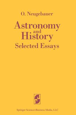Astronomy and History Selected Essays - Neugebauer, O