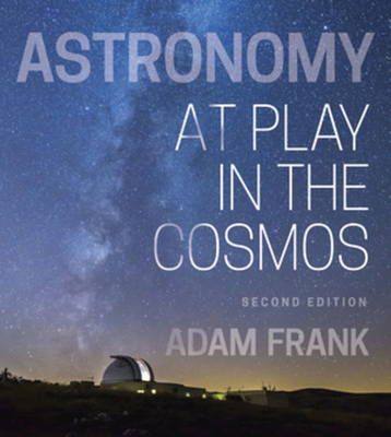 Astronomy: At Play in the Cosmos - Frank, Adam