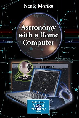 Astronomy with a Home Computer - Monks, Neale