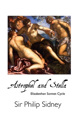 Astrophel and Stella: Elizabethan Sonnet Cycle - Sidney, Philip, and Tuley, Mark (Editor)