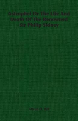 Astrophel; or, The life and death of the renowned Sir Philip Sidney - Bill, Alfred Hoyt