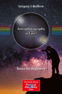 Astrophotography Is Easy!: Basics for Beginners