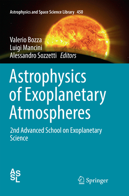 Astrophysics of Exoplanetary Atmospheres: 2nd Advanced School on Exoplanetary Science - Bozza, Valerio (Editor), and Mancini, Luigi (Editor), and Sozzetti, Alessandro (Editor)