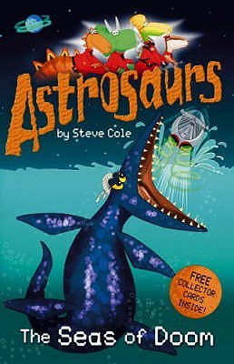 Astrosaurs: The Seas of Doom - Cole, Stephen