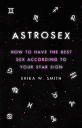 Astrosex: How to Have the Best Sex According to Your Star Sign