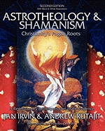 Astrotheology & Shamanism: Christianity's Pagan Roots. (Black & White Edition)