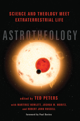 Astrotheology - Peters, Ted (Editor), and Hewlett, Martinez (Editor), and Moritz, Joshua M (Editor)