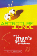 Astroturf Blonde: Taking on the Men at Their Own Game