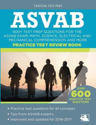 ASVAB Practice Test Review Book: 600+ Test Prep Questions for the ASVAB Exam; Math, Science, Electrical and Mechanical Comprehension and More - Asvab Exam Prep Team, and Trivium Test Prep