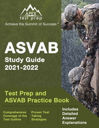 ASVAB Study Guide 2021-2022: Test Prep and ASVAB Practice Book [Includes Detailed Answer Explanations]