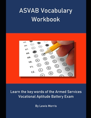 ASVAB Vocabulary Workbook: Learn the key words of the Armed Services Vocational Aptitude Battery Exam - Morris, Lewis