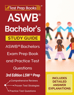 ASWB Bachelor's Study Guide: ASWB Bachelors Exam Prep Book and Practice Test Questions [3rd Edition LSW Prep]