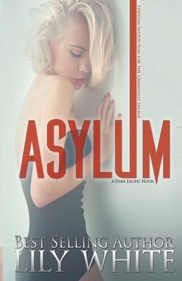 Asylum: A Dark Romance Thriller - White, Lily