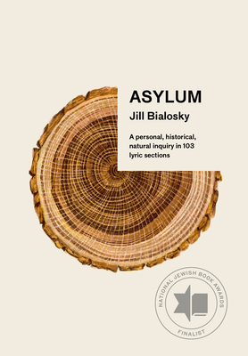 Asylum: A Personal, Historical, Natural Inquiry in 103 Lyric Sections - Bialosky, Jill