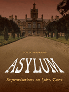 Asylum: Improvisations on John Clare