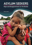 Asylum Seekers: Hope and Disappointment on the Border