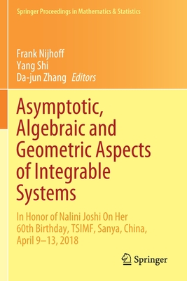 Asymptotic, Algebraic and Geometric Aspects of Integrable Systems: In Honor of Nalini Joshi On Her 60th Birthday, TSIMF, Sanya, China, April 9-13, 2018 - Nijhoff, Frank (Editor), and Shi, Yang (Editor), and Zhang, Da-jun (Editor)