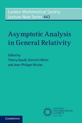 Asymptotic Analysis in General Relativity - Daud, Thierry (Editor), and Hfner, Dietrich (Editor), and Nicolas, Jean-Philippe (Editor)