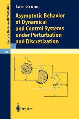 Asymptotic Behavior of Dynamical and Control Systems Under Pertubation and Discretization - Grne, Lars