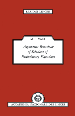 Asymptotic Behaviour of Solutions of Evolutionary Equations - Vishik, M. I.