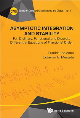Asymptotic Integration and Stability - Dumitru Baleanu & Octavian G Mustafa