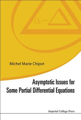 Asymptotic Issues For Some Partial Differential Equations - Chipot, Michel Marie