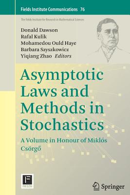 Asymptotic Laws and Methods in Stochastics: A Volume in Honour of Mikls Csrg - Dawson, Donald (Editor), and Kulik, Rafal (Editor), and Ould Haye, Mohamedou (Editor)