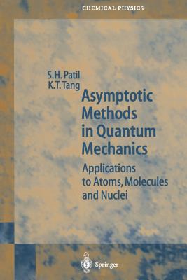 Asymptotic Methods in Quantum Mechanics: Application to Atoms, Molecules and Nuclei - Patil, S H, and Tang, K T