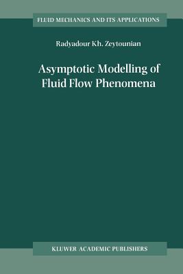 Asymptotic Modelling of Fluid Flow Phenomena - Zeytounian, Radyadour Kh.